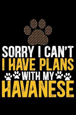 Book cover for Sorry I Can't I Have Plans with My Havanese