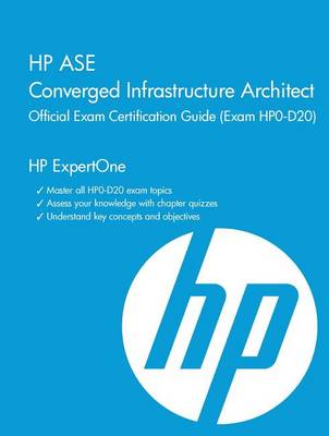 Book cover for HP ASE Converged Infrastructure Architect Official Exam Certification Guide (Exam HP0-D20)