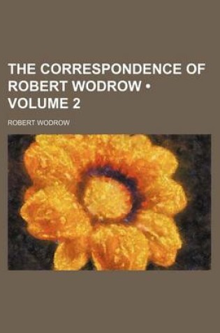 Cover of The Correspondence of Robert Wodrow (Volume 2)
