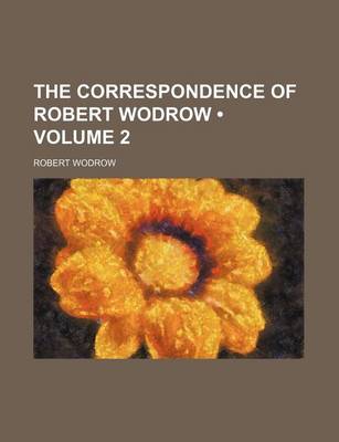 Book cover for The Correspondence of Robert Wodrow (Volume 2)