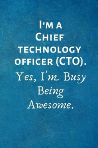 Cover of I'm a Chief Technology Officer (CTO). Yes, I'm Busy Being Awesome