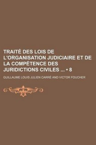 Cover of Traite Des Lois de L'Organisation Judiciaire Et de La Competence Des Juridictions Civiles (8)