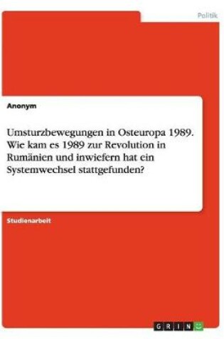 Cover of Umsturzbewegungen in Osteuropa 1989. Wie kam es 1989 zur Revolution in Rumanien und inwiefern hat ein Systemwechsel stattgefunden?