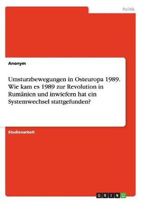 Book cover for Umsturzbewegungen in Osteuropa 1989. Wie kam es 1989 zur Revolution in Rumanien und inwiefern hat ein Systemwechsel stattgefunden?