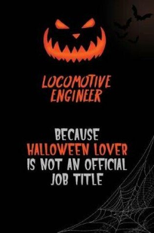 Cover of Locomotive Engineer Because Halloween Lover Is Not An Official Job Title