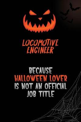 Book cover for Locomotive Engineer Because Halloween Lover Is Not An Official Job Title