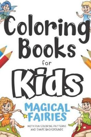 Cover of Coloring Books For Kids Magical Fairies With Fun Coloring Patterns And Shape Backgrounds