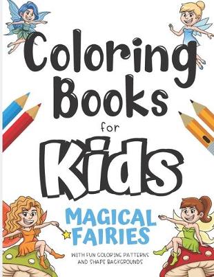 Book cover for Coloring Books For Kids Magical Fairies With Fun Coloring Patterns And Shape Backgrounds