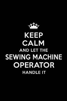 Book cover for Keep Calm and Let the Sewing Machine Operator Handle It