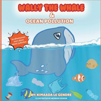 Book cover for Wally The Whale & Ocean Pollution