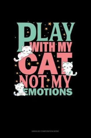 Cover of Play With My Cat Not My Emotions