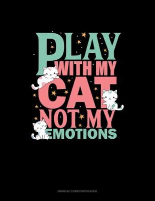 Book cover for Play With My Cat Not My Emotions