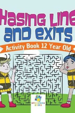 Cover of Chasing Lines and Exits Activity Book 12 Year Old