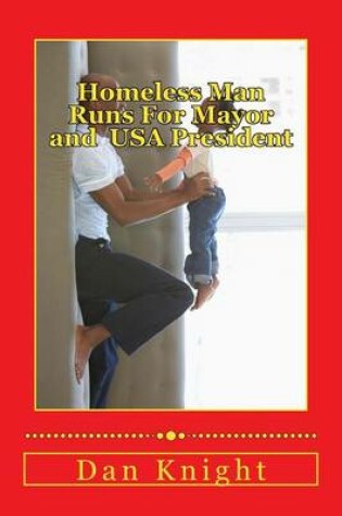 Cover of Homeless Man Runs for Mayor and USA President