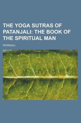 Cover of The Yoga Sutras of Patanjali; The Book of the Spiritual Man