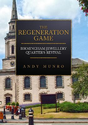 Book cover for The Regeneration Game: Birmingham Jewellery Quarter's Revival