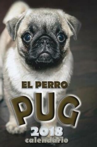 Cover of El Perro Pug 2018 Calendario (Edicion Espana)