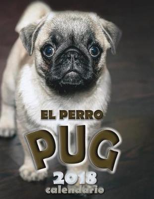 Book cover for El Perro Pug 2018 Calendario (Edicion Espana)