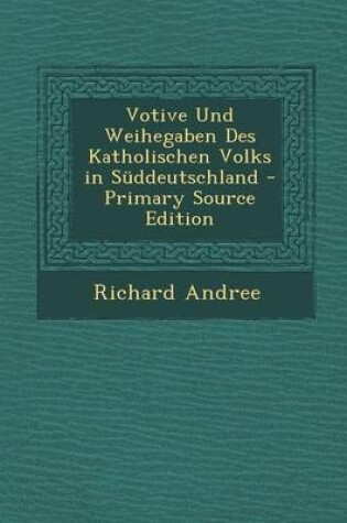 Cover of Votive Und Weihegaben Des Katholischen Volks in Suddeutschland