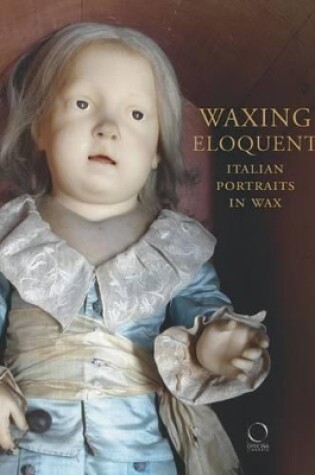 Cover of Waxing Eloquent: Italian Portraits in Wax