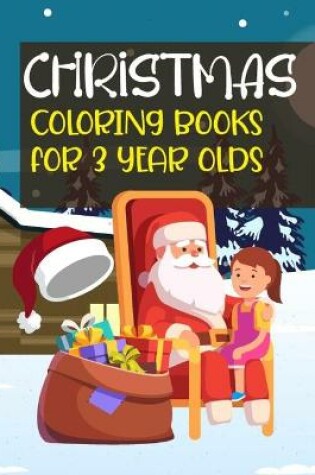 Cover of Christmas Coloring Books For 3 Year Olds