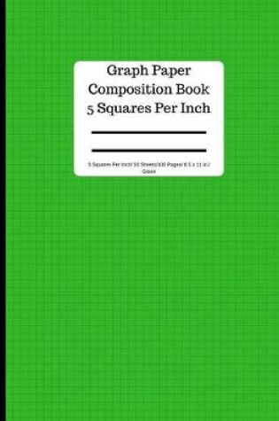 Cover of Graph Paper Composition Book 5 Square Per Inch/ 50 Sheets/ 8.5 X 11 In/ Green