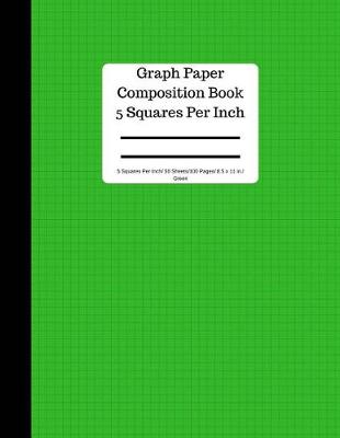 Book cover for Graph Paper Composition Book 5 Square Per Inch/ 50 Sheets/ 8.5 X 11 In/ Green