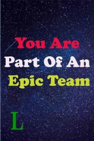 Cover of You Are Part Of An Epic Team L