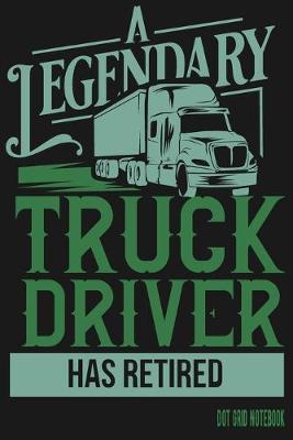 Book cover for A Legendary Truck Driver Has Retired - Dot Grid Notebook