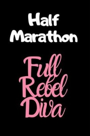 Cover of Half Marathon Full Rebel Diva