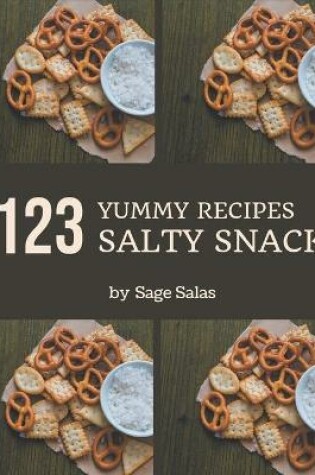 Cover of 123 Yummy Salty Snack Recipes