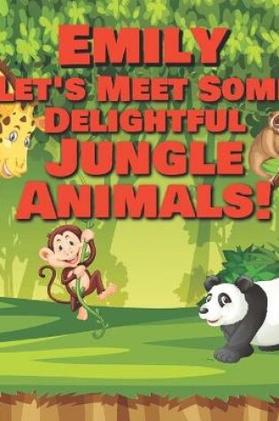 Cover of Emily Let's Meet Some Delightful Jungle Animals!