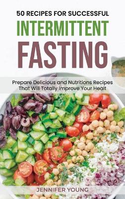Book cover for 50 Recipes for Successful Intermittent Fasting