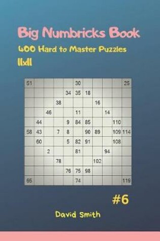 Cover of Big Numbricks Book - 400 Hard to Master Puzzles 11x11 Vol.6