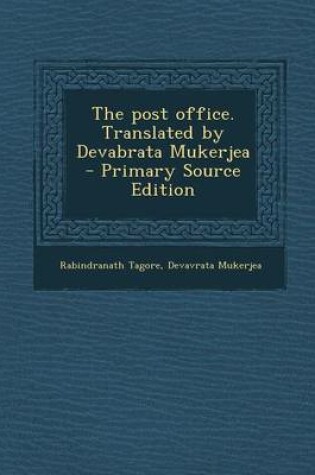 Cover of The Post Office. Translated by Devabrata Mukerjea - Primary Source Edition