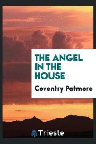 Cover of The Angel in the House [by C.K.D. Patmore. in Verse]. by C. Patmore