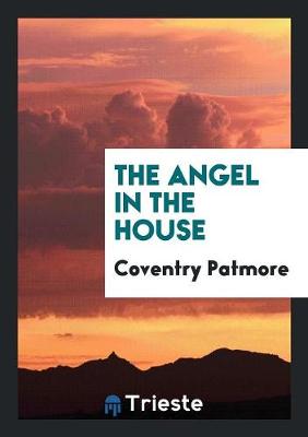 Book cover for The Angel in the House [by C.K.D. Patmore. in Verse]. by C. Patmore