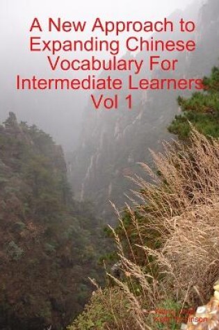 Cover of A New Approach to Expanding Chinese Vocabulary For Intermediate Learners.Vol 1