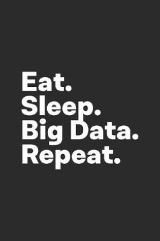 Cover of Eat Sleep Big Data Repeat