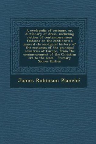 Cover of A Cyclopedia of Costume, Or, Dictionary of Dress, Including Notices of Contemporaneous Fashions on the Continent; A General Chronological History of