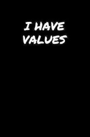 Cover of I Have Values