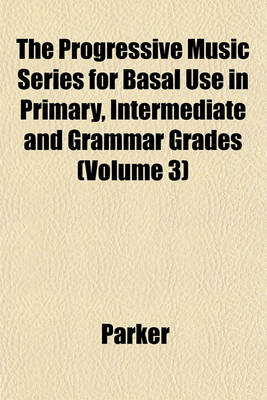 Book cover for The Progressive Music Series for Basal Use in Primary, Intermediate and Grammar Grades (Volume 3)