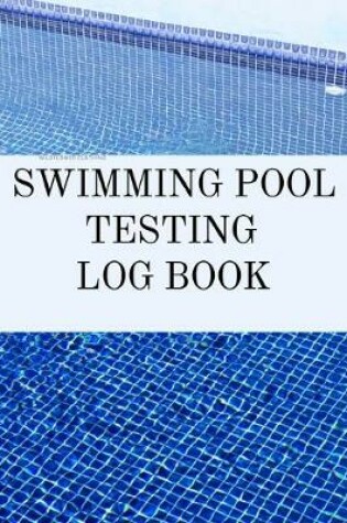 Cover of Swimming Pool Testing Log Book