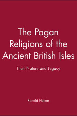 Cover of The Pagan Religions of the Ancient British Isles - Their Nature And Legacy