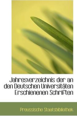 Cover of Jahresverzeichnis Der an Den Deutschen Universitaten Erschienenen Schriften