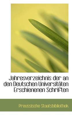 Book cover for Jahresverzeichnis Der an Den Deutschen Universitaten Erschienenen Schriften