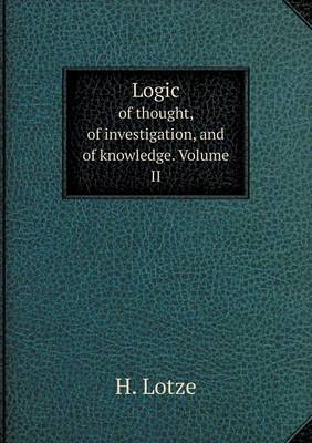 Book cover for Logic of thought, of investigation, and of knowledge. Volume II