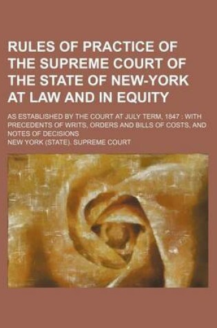 Cover of Rules of Practice of the Supreme Court of the State of New-York at Law and in Equity; As Established by the Court at July Term, 1847