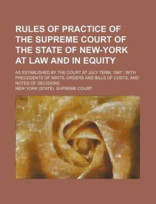 Book cover for Rules of Practice of the Supreme Court of the State of New-York at Law and in Equity; As Established by the Court at July Term, 1847