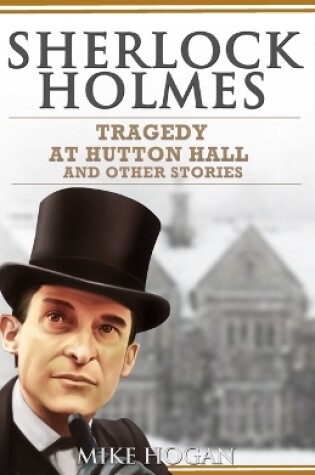 Cover of Sherlock Holmes - Tragedy at Hutton Hall and Other Stories